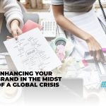 ENHANCING YOUR BRAND IN THE MIDST OF A GLOBAL CRISIS