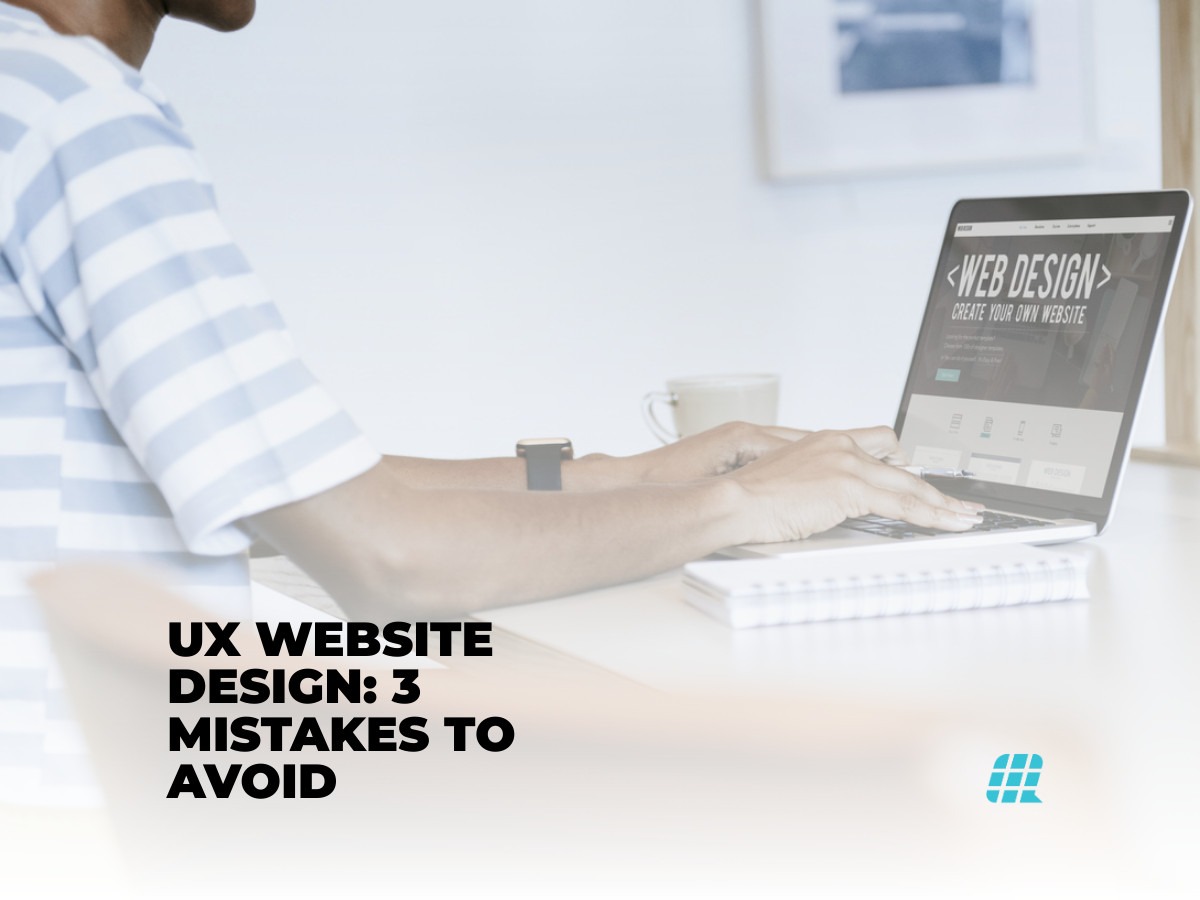 UX Website Design 3 Mistakes to Avoid